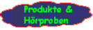 Produkte und H&ouml;rproben